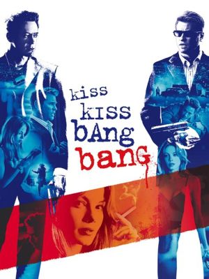 Kiss Kiss Bang Bang: Una commedia noir frizzante con un pizzico di azione e sarcasmo!