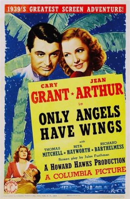 Only Angels Have Wings!  A Pre-Code Adventure Soaring Through Romance and Danger!