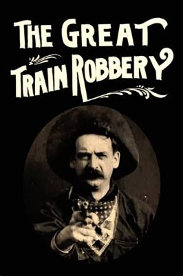  The Great Train Robbery - Una Spettacolare Avventura con Banditi e un Gioiello Inestimabile!